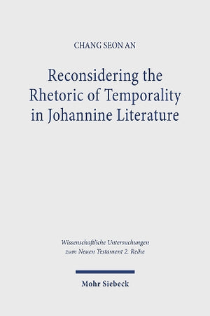 Reconsidering the Rhetoric of Temporality in Johannine Literature