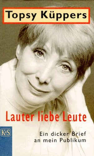 Lauter liebe Leute. Ein dicker Brief an mein Publikum