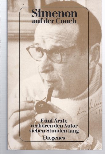 Simenon auf der Couch. Fünf Ärzte verhören den Autor sieben Stunden lang.