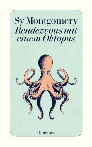 Rendezvous mit einem Oktopus: Extrem schlau und unglaublich empfindsam: Das erstaunliche Seelenleben der Kraken