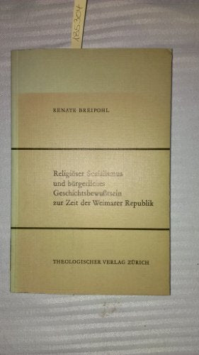 Religiöser Sozialismus und bürgerliches Geschichtsbewußtsein zur Zeit der Weimarer Republik. ( = Studien zur Dogmengeschichte und systematischen Theologie, 32) .