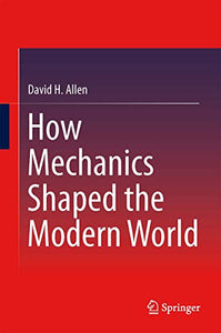 How Mechanics Shaped the Modern World 