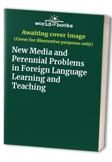 New Media and Perennial Problems in Foreign Language Learning and Teaching