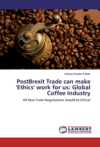PostBrexit Trade can make 'Ethics' work for us: Global Coffee Industry: All New Trade Negotiations should be Ethical