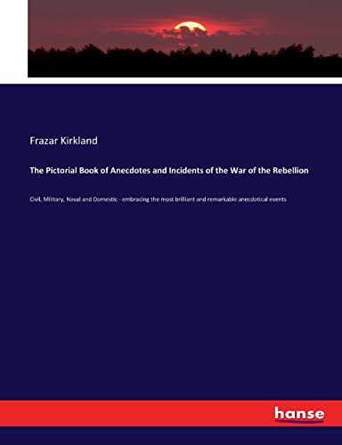 The Pictorial Book of Anecdotes and Incidents of the War of the Rebellion