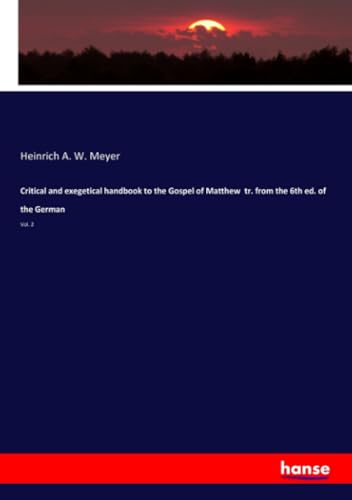 Critical and exegetical handbook to the Gospel of Matthew tr. from the 6th ed. of the German