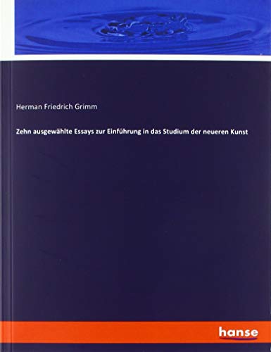 Zehn ausgewählte Essays zur Einführung in das Studium der neueren Kunst
