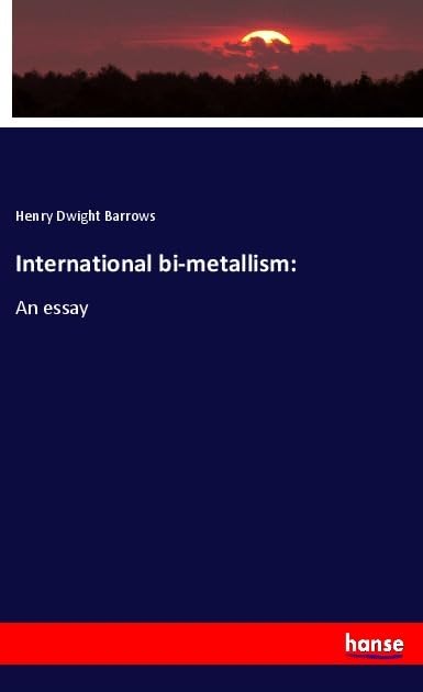 International bi-metallism:: An essay