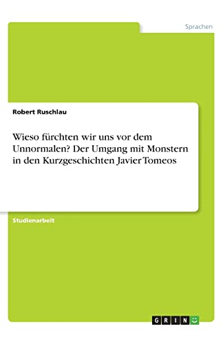 Wieso furchten wir uns vor dem Unnormalen? Der Umgang mit Monstern in den Kurzgeschichten Javier Tomeos