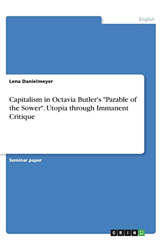 Capitalism in Octavia Butler's "Parable of the Sower". Utopia through Immanent Critique