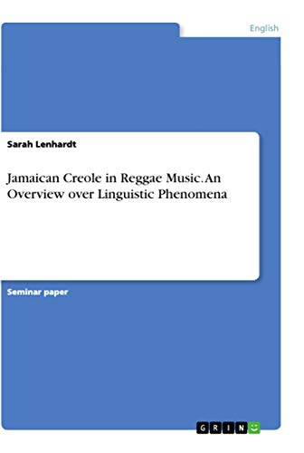 Jamaican Creole in Reggae Music. An Overview over Linguistic Phenomena