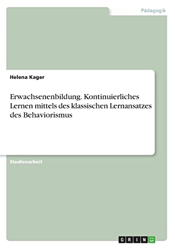 Erwachsenenbildung. Kontinuierliches Lernen mittels des klassischen Lernansatzes des Behaviorismus