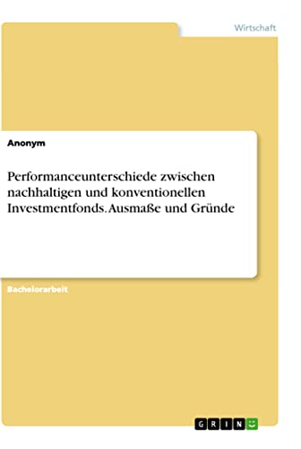 Performanceunterschiede zwischen nachhaltigen und konventionellen Investmentfonds. Ausmaße und Gründe