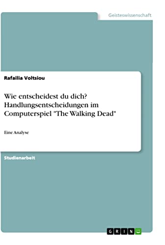 Wie entscheidest du dich? Handlungsentscheidungen im Computerspiel "The Walking Dead"