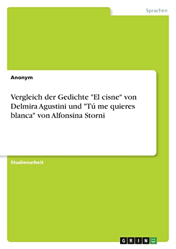 Vergleich der Gedichte "El cisne" von Delmira Agustini und "Tú me quieres blanca" von Alfonsina Storni