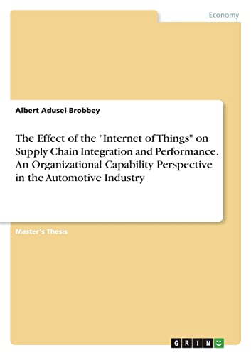 The Effect of the Internet of Things on Supply Chain Integration and Performance. An Organizational Capability Perspective in the Automotive Industry