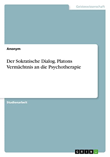 Der Sokratische Dialog. Platons Vermächtnis an die Psychotherapie