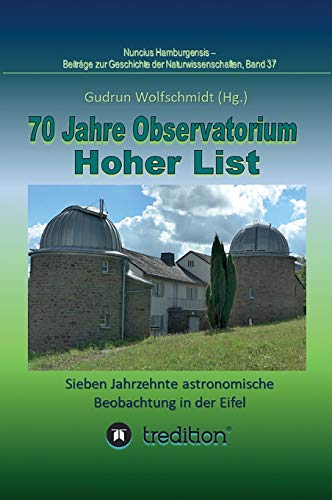 70 Jahre Observatorium Hoher List - Sieben Jahrzehnte astronomische Beobachtung in der Eifel.