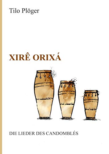 Xire Orixa - Die Lieder des Candombles