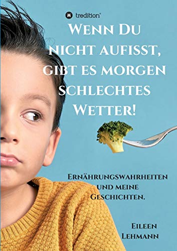 Wenn Du nicht aufisst, gibt es morgen schlechtes Wetter!