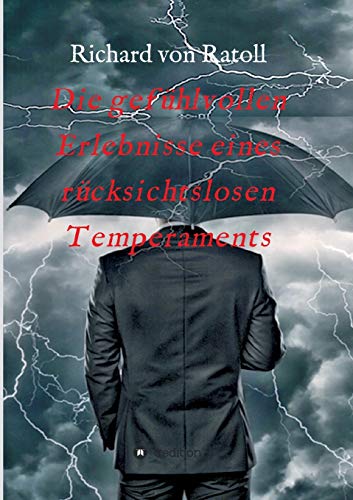 Die gefuhlvollen Erlebnisse eines rucksichtslosen Temperaments