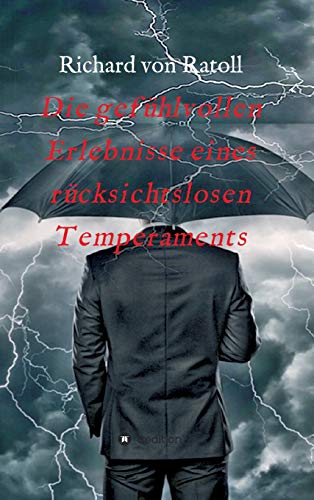 Die gefuhlvollen Erlebnisse eines rucksichtslosen Temperaments