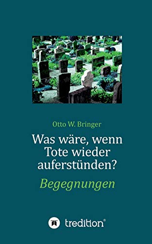Was ware, wenn Tote wieder auferstunden
