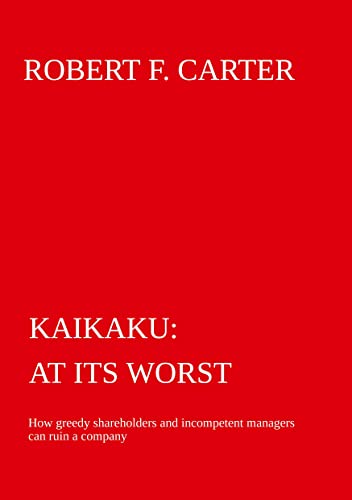 Kaikaku - at its worst: How greedy shareholders and incompetent managers can ruin a company