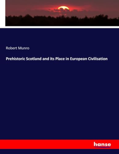 Prehistoric Scotland and its Place in European Civilisation
