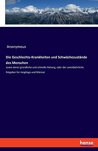 Die Geschlechts-Krankheiten und Schwachezustande des Menschen