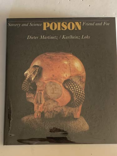 Poison : sorcery and science, friend and foe / Dieter Martinetz, Karlheinz Lohs ; [translated from the German by Alistair and Alison Wightman]