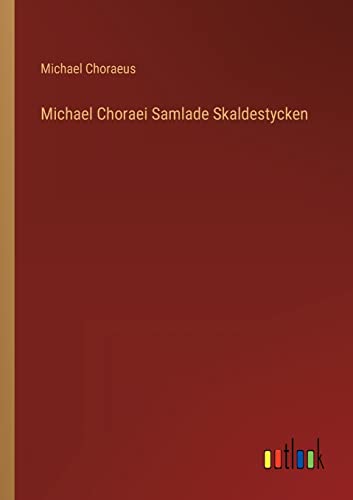 Michael Choraei Samlade Skaldestycken