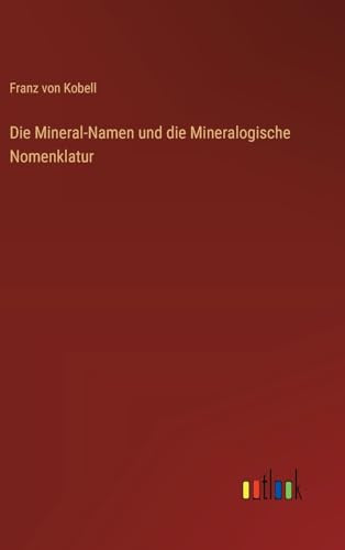 Die Mineral-Namen und die Mineralogische Nomenklatur
