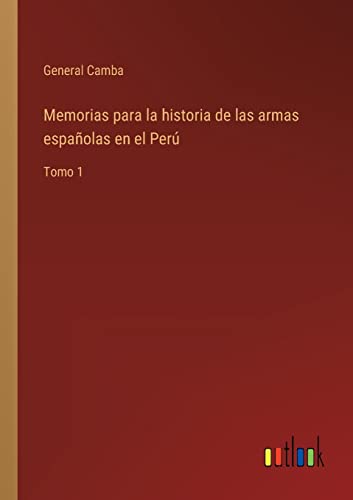 Memorias para la historia de las armas espanolas en el Peru