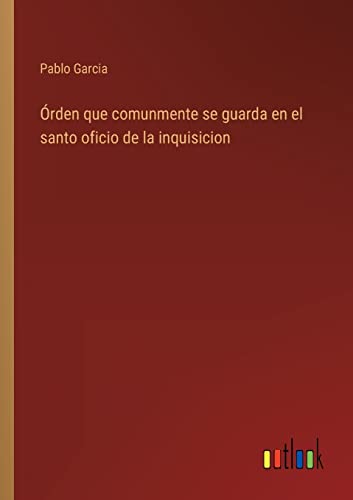 Orden que comunmente se guarda en el santo oficio de la inquisicion By ...