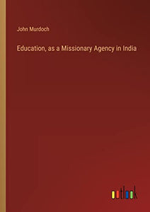 Education, as a Missionary Agency in India 