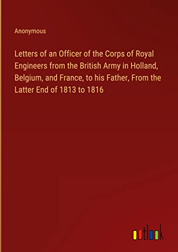 Letters of an Officer of the Corps of Royal Engineers from the British ...