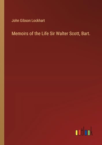 Memoirs of the Life Sir Walter Scott, Bart.