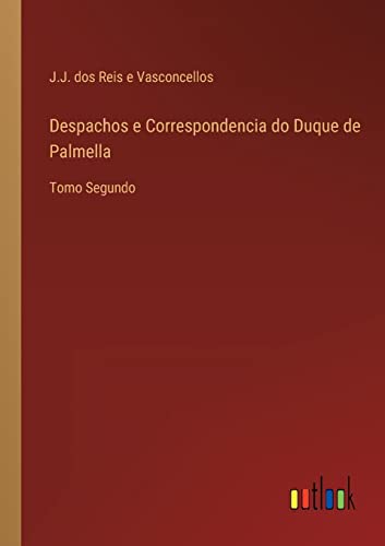 Despachos e Correspondencia do Duque de Palmella