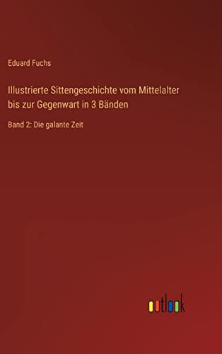Illustrierte Sittengeschichte vom Mittelalter bis zur Gegenwart in 3 Banden