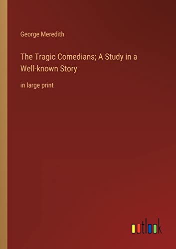 The Tragic Comedians; A Study in a Well-known Story