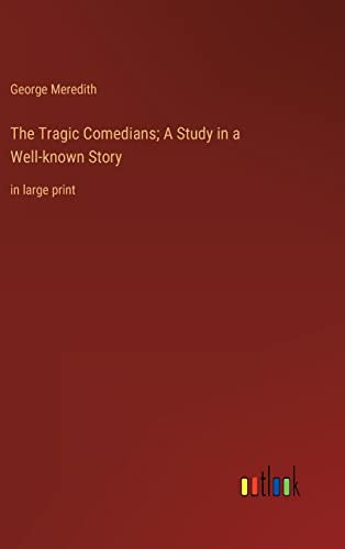 The Tragic Comedians; A Study in a Well-known Story