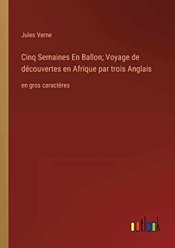 Cinq Semaines En Ballon; Voyage de decouvertes en Afrique par trois Anglais