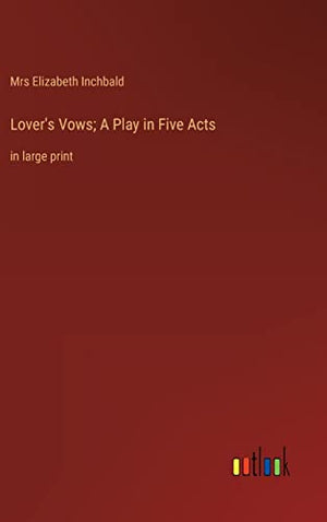 Lover's Vows; A Play in Five Acts