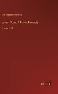 Lover's Vows; A Play in Five Acts 