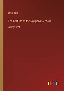 The Fortune of the Rougons; A novel 