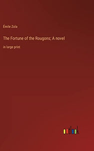 The Fortune of the Rougons; A novel 