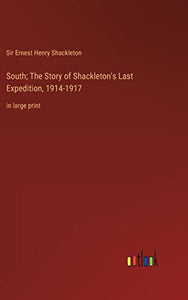 South; The Story of Shackleton's Last Expedition, 1914-1917 