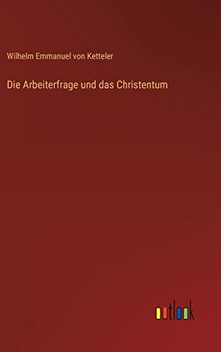 Die Arbeiterfrage und das Christentum