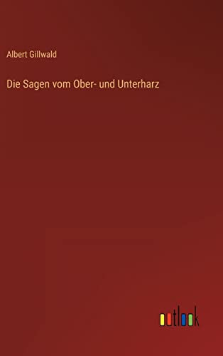 Die Sagen vom Ober- und Unterharz